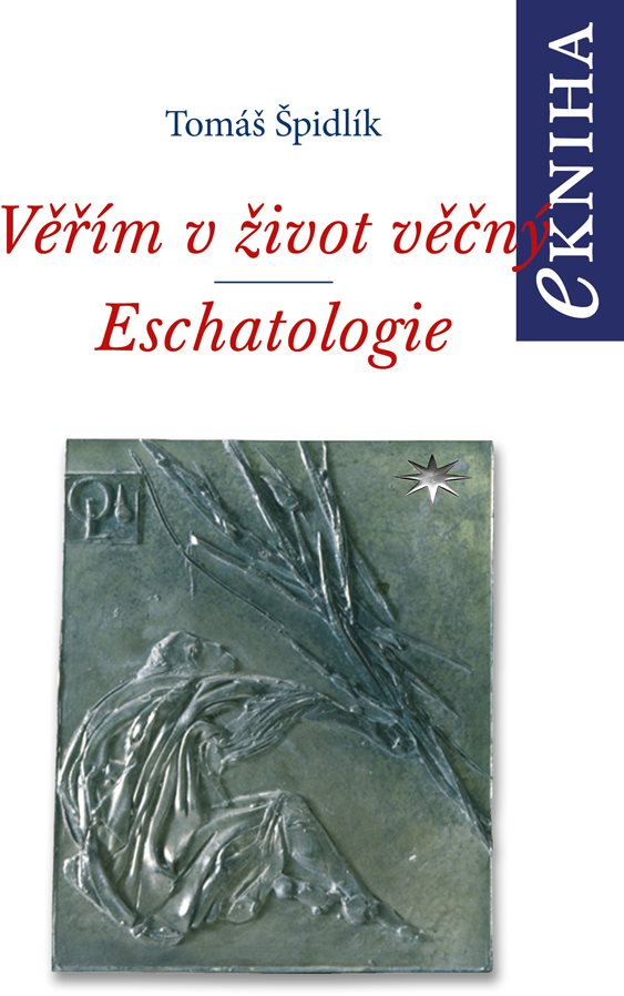 Věřím v život věčný. Eschatologie