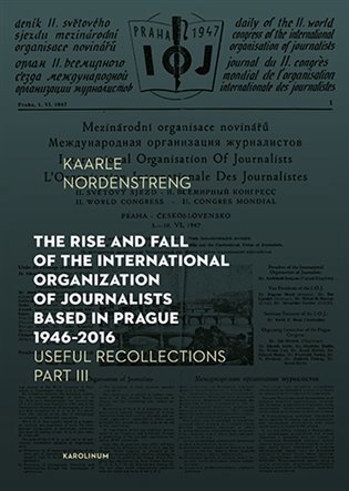 The Rise and Fall of the International Organization of Journalists Based in Prague 1946 - 2016. Usef