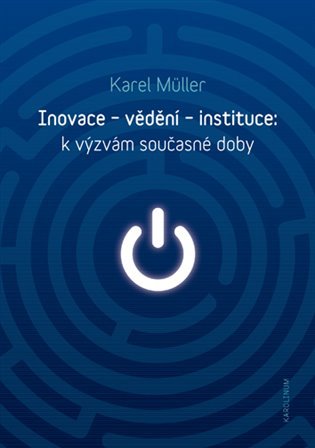 Inovace - vědění - instituce: k výzvám současné doby
