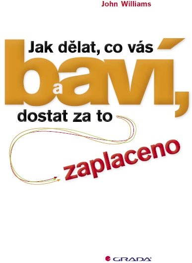 Jak dělat, co vás baví, a dostat za to zaplaceno
