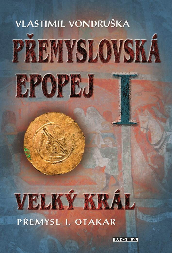 Přemyslovská epopej I: Velký král Přemysl Otakar I.