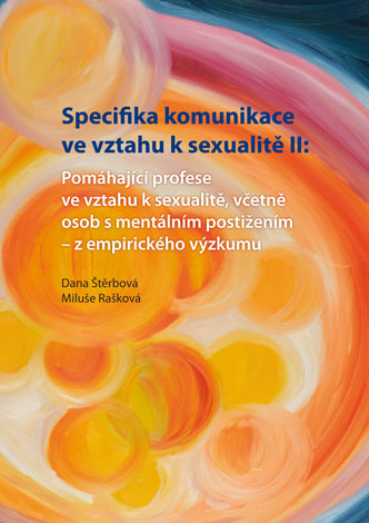 Specifika komunikace ve vztahu k sexualitě II: Pomáhající profese ve vztahu k sexualitě,včetně osob