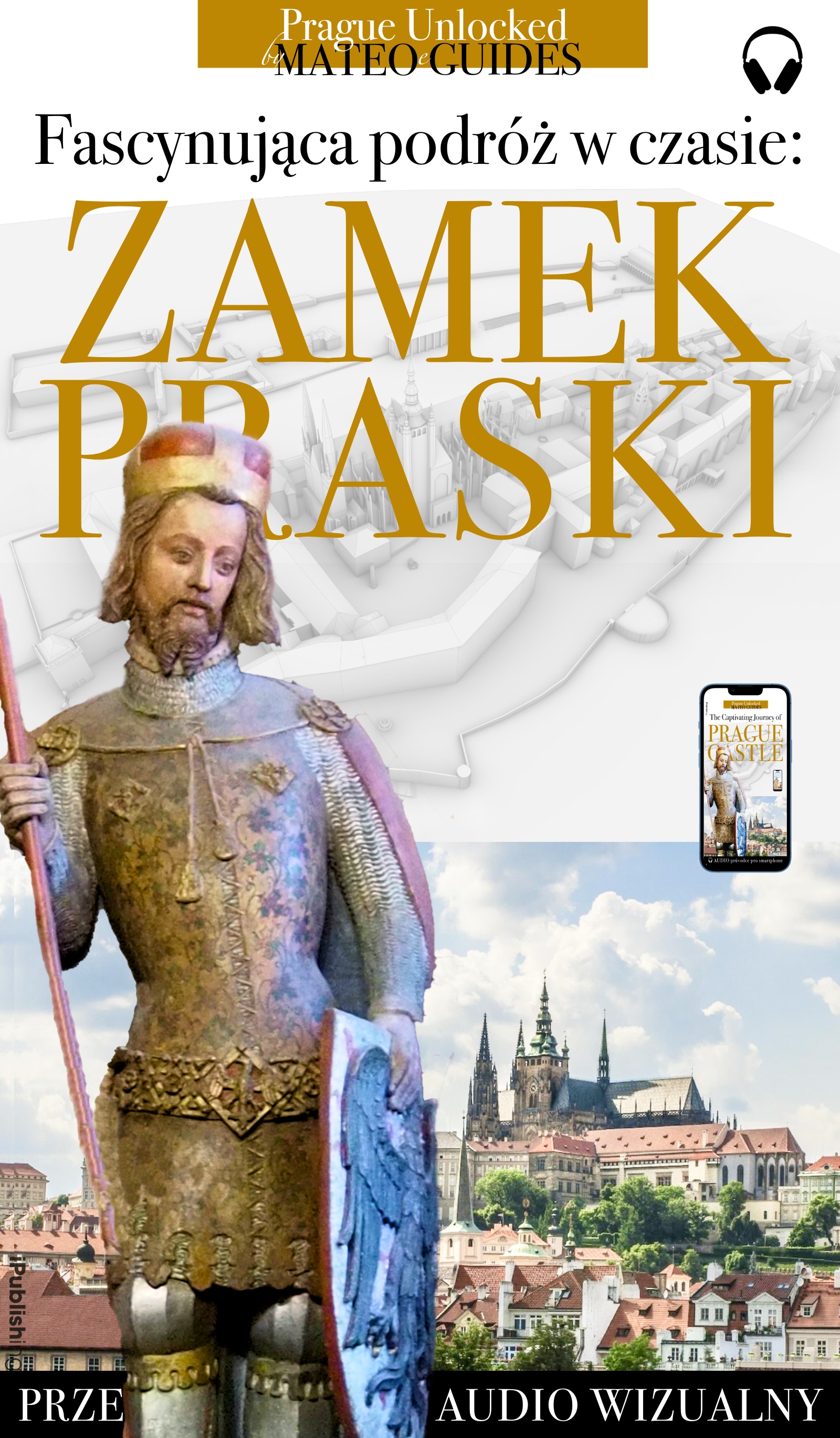 Odkryj Zamek Praski - opowieść o królach, budowniczych, artystach i świętych