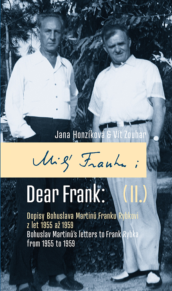 Milý Franku: II. Dopisy Bohuslava Martinů Franku Rybkovi z let 1955 až 1959 / Dear Frank: II. Bohusl