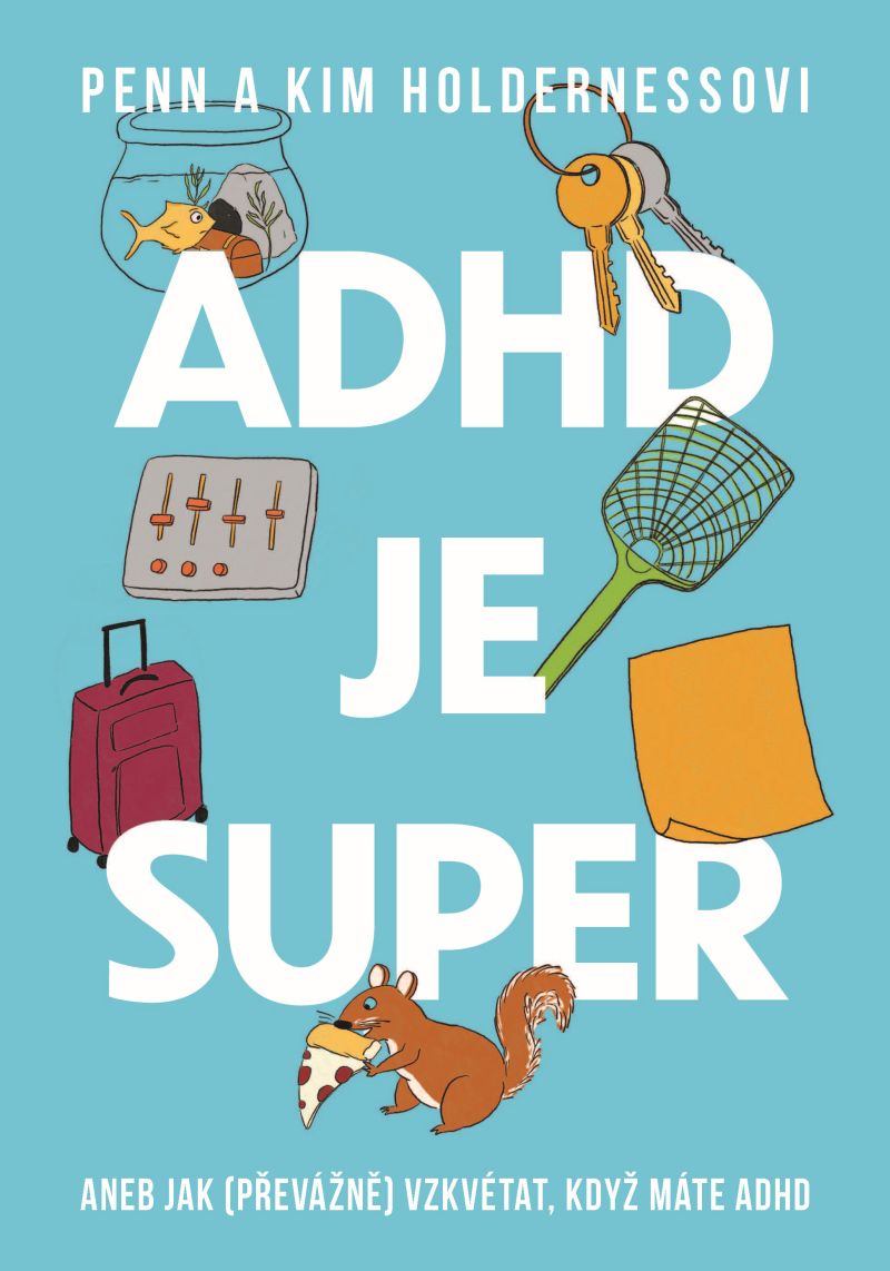 ADHD je super - Aneb jak  vzkvétat, když máte ADHD