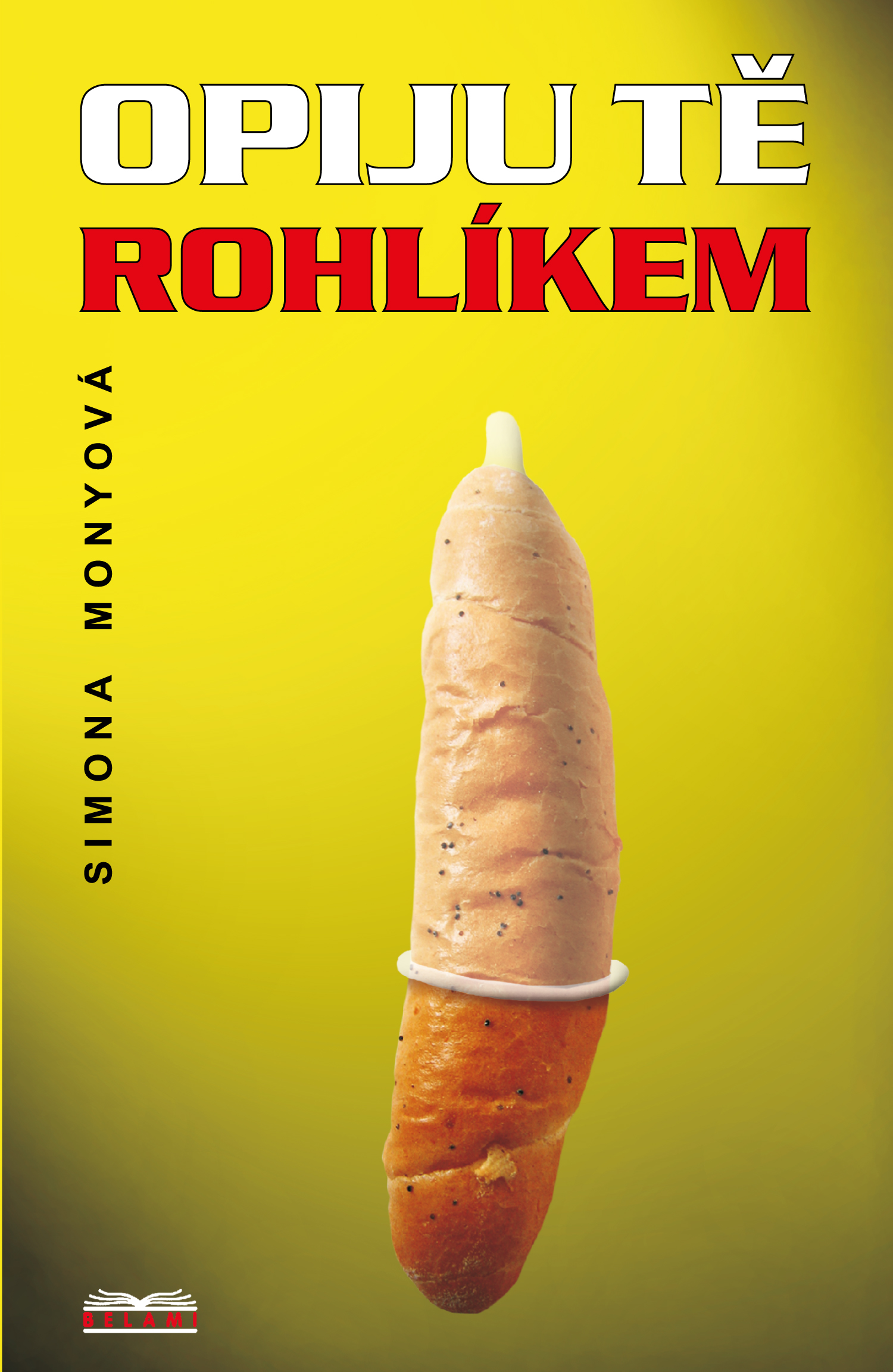Opiju tě rohlíkem
