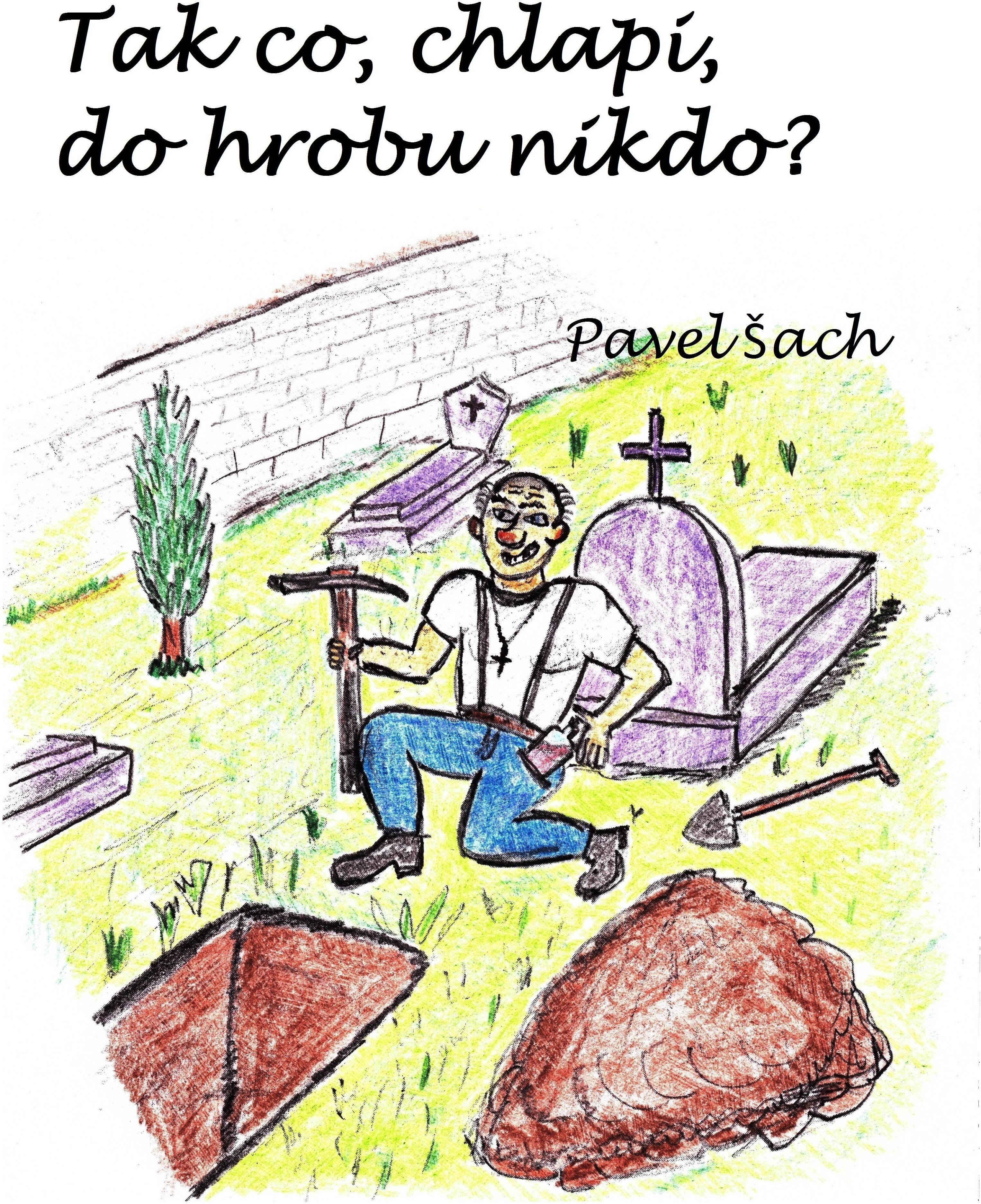Tak co, chlapi, do hrobu nikdo?
