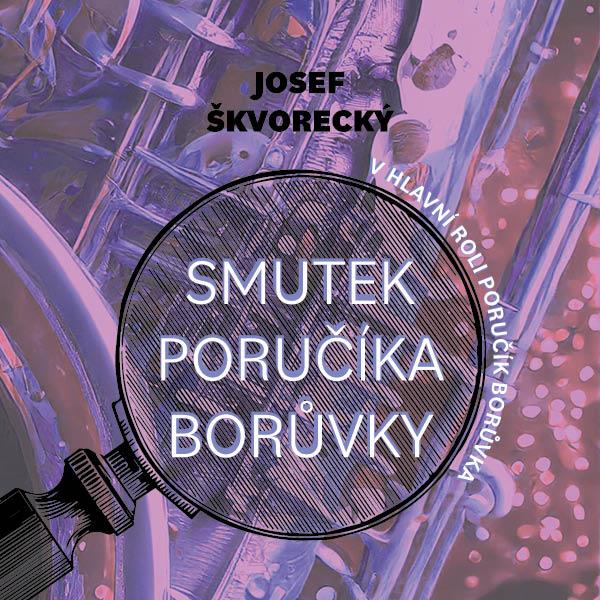 Škvorecký Josef: Smutek poručíka Borůvky