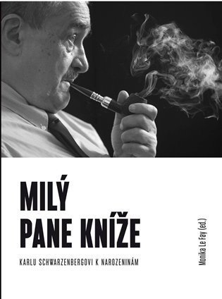 Milý pane kníže - Sborník Karlu Schwarzenbergovi k 75. narozeninám
