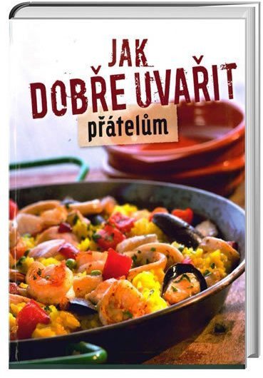 Jak dobře uvařit přátelům