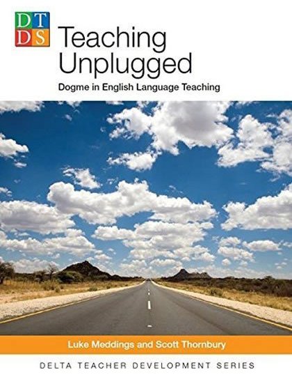 Teaching Unplugged: Dogme in English Language Teaching