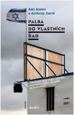 Palba do vlastních řad - Jak se stal Izrael svým nejhorším nepřítelem a jakou má naději na budoucnos