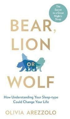 Bear, Lion or Wolf : How Understanding Your Sleep Type Could Change Your Life