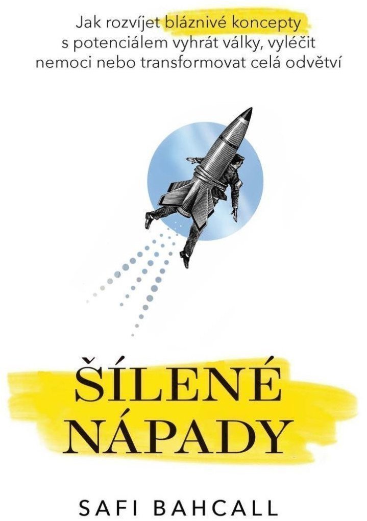Šílené nápady - Jak rozvíjet bláznivé koncepty s potenciálem vyhrát války, vyléčit nemoci nebo trans