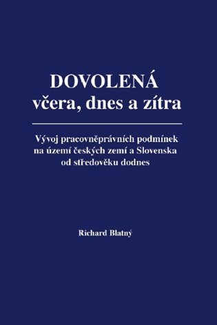 Dovolená včera, dnes a zítra - Vývoj pracovněprávních podmínek na území českých zemí a Slovenska od