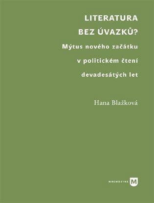 Literatura bez úvazků? - Mýtus nového začátku v politickém čtení devadesátých let