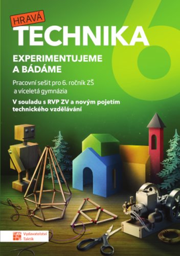 Technika pro 6. ročník - Experimentujeme a bádáme - pracovní sešit