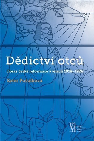 Dědictví otců - Obraz české reformace v letech 1918-1928