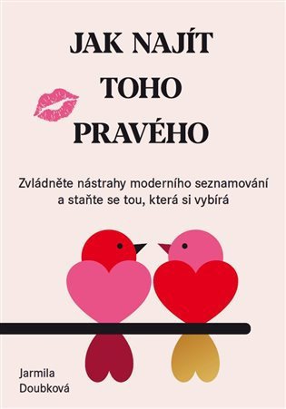 Jak najít toho pravého - Zvládněte nástrahy moderního seznamování a staňte se tou, která si vybírá