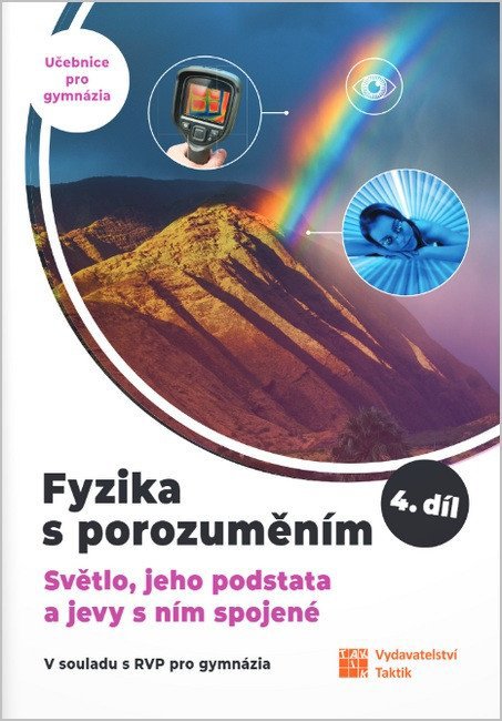 Fyzika s porozuměním, učebnice pro gymnázia 4. díl (Světlo, jeho podstata a jevy s ním spojené)