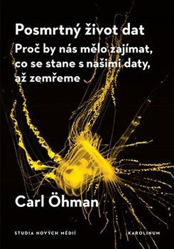 Posmrtný život dat - Proč by nás mělo zajímat, co se stane s našimi daty, až zemřeme