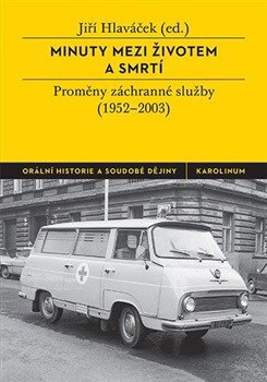Minuty mezi životem a smrtí - Proměny záchranné služby (1952-2003)