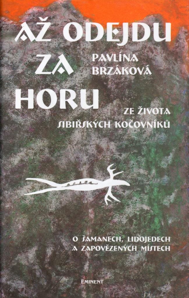 Až odejdu za horu Ze života sibiřských kočovníků: O šamanech, lidojedech a zapovězených místech