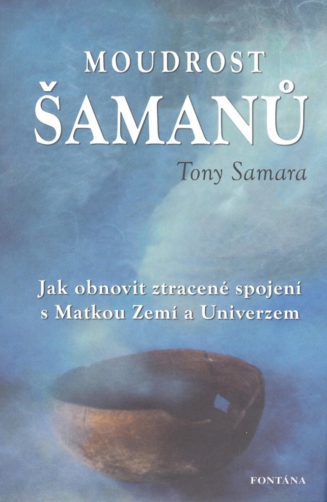 Moudrost šamanů: Jak obnovit ztracené spojení s Matkou Zemí a Univerzem