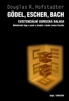 Gödel, Escher, Bach Existencionální gordická balada: Metaforická fuga o mysli a strojích v duchu Lew