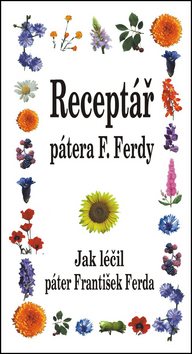 Receptář pátera F. Ferdy: Jak léčil páter František Ferda