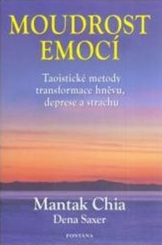 Moudrost emocí: Taoistické metody transformace hněvu, deprese a strachu