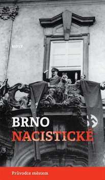 Brno nacistické: Průvodce městem