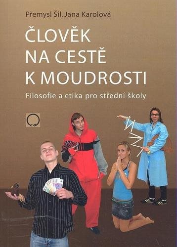 Člověk na cestě k moudrosti: Filosofie a etika pro střední školy