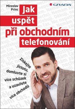 Jak uspět při obchodním telefonování: Získejte jistotu, domluvte si více schůzek a uzavřete více obc