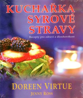 Kuchařka syrové stravy: Recepty pro zdraví a dlouhověkost