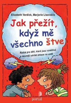 Jak přežít, když mě všechno štve?: Rádce pro děti, které jsou vznětlivé a neumějí udržet emoce na uz
