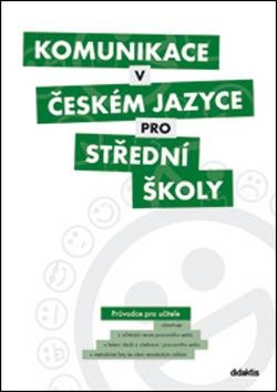 Komunikace v českém jazyce pro střední školy: Průvodce pro učitele