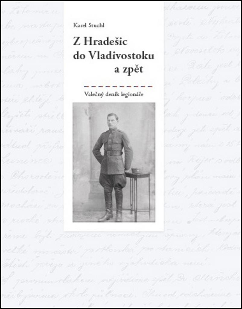 Z Hradešic do Vladivostoku a zpět: Z deníku legionáře