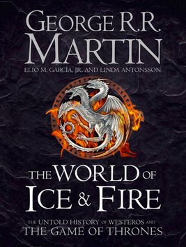 The World of Ice and Fire: The Untold History of the World of A Game of Thrones