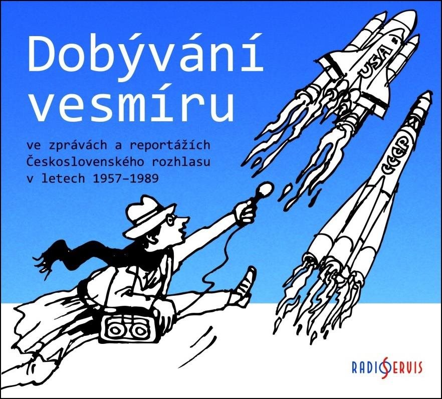 Dobývání vesmíru: ve zprávách a reportážích Československého rozhlasu v letech 1957–1989