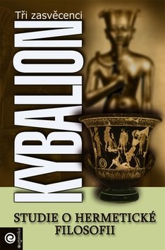 Kybalion: Studie o hermetické filosofii starého Egypta a Řecka