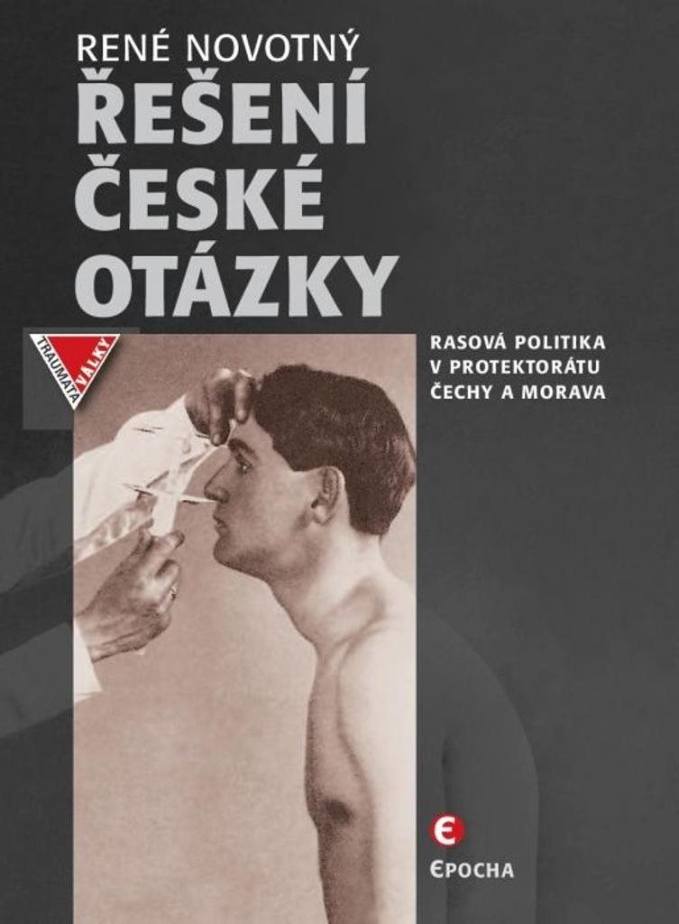 Řešení české otázky: Nacistická rasová politika v Protektorátu Čechy a Morava