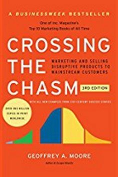 Crossing the Chasm: Marketing and Selling Disruptive Products to Mainstream Customers