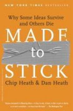 Made to Stick: Why Some Ideas Take Hold and Others Come Unstuck