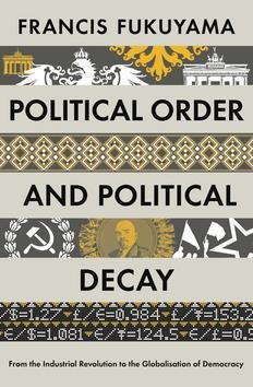 Political Order and Political Decay: From the Industrial Revolution to the Globalisatin of Democracy