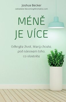 Méně je více: Odkryjte život, který chcete, pod nánosem toho, co vlastníte