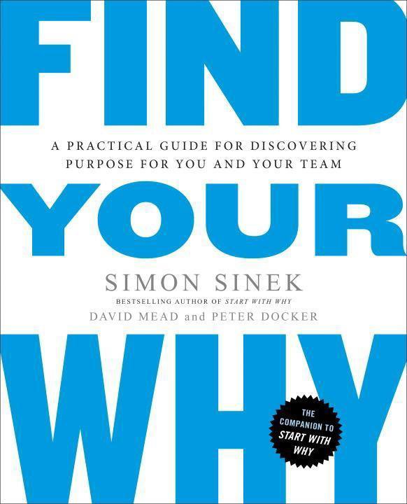 Find Your Why: A Practical Guide to Discovering Purpose for You and Your Team