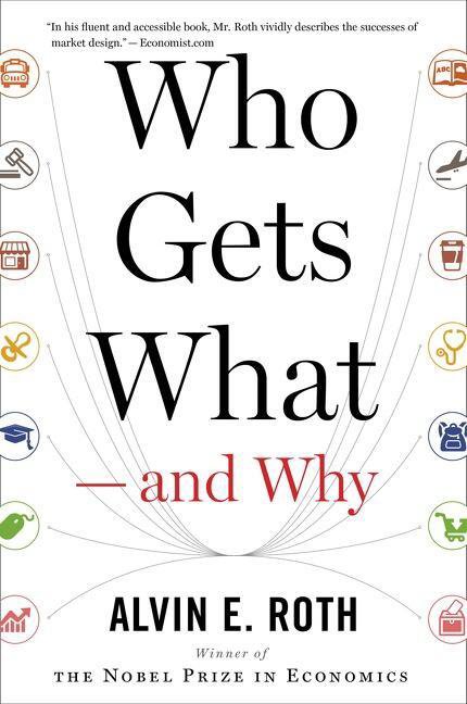 Who Gets What and Why: The New Economics of Matchmaking and Market Design