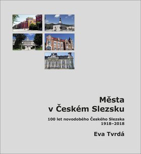 Města v Českém Slezsku: 100 let novodobého Českého Slezska, 1918 – 2018
