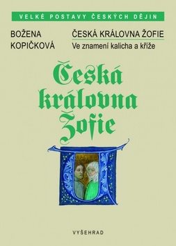 Česká královna Žofie: Ve znamení kalicha a kříže